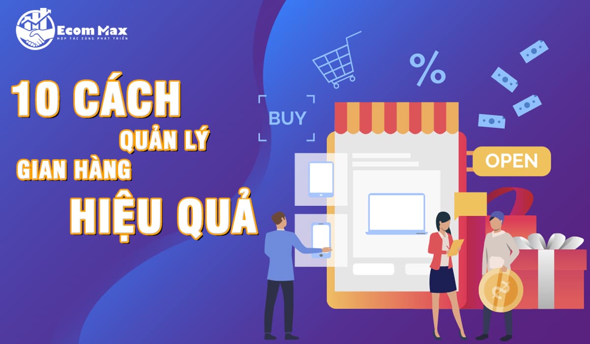 Ecommax Hướng Dẫn Bạn 10 Cách Quản Lý Gian Hàng Hiệu Quả cách quản lý gian hàng