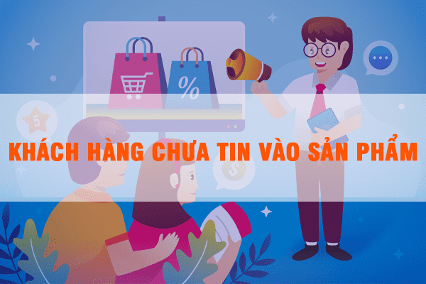 7 Lý Do Khiến khách Hàng Cho Vào Giỏ Hàng Nhưng Không Bấm Mua Khách hàng chưa tin vào sản phẩm