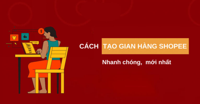 Cách tạo gian hàng Shopee chất lượng: Tất cả những gì bạn cần biết năm 2024 tạo gian hàng shopee