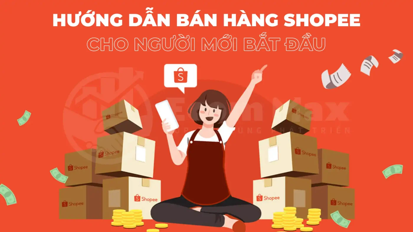 Bán Hàng Shopee Hiệu Quả: Hướng Dẫn Từ A đến Z Cho Người Mới Bắt Đầu ban hang shopee 1