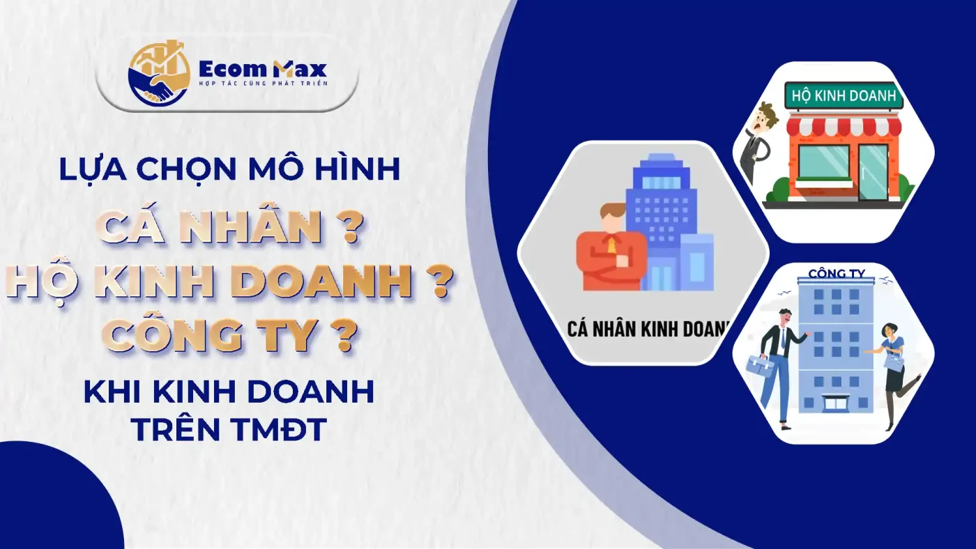 Lựa chọn Mô hình TMĐT: Cá nhân,Hộ kinh doanh hay Công ty? lua chon hinh thuc kinh doanh